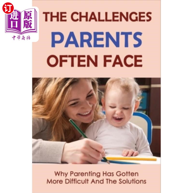 海外直订The Challenges Parents Often Face: Why Parenting Has Gotten More Difficult And T 父母经常面临的挑战：为什么