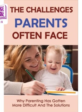 海外直订The Challenges Parents Often Face: Why Parenting Has Gotten More Difficult And T 父母经常面临的挑战：为什么