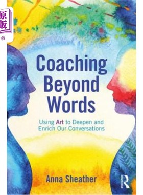 海外直订Coaching Beyond Words: Using Art to Deepen and Enrich Our Conversations 超越语言的指导:用艺术来加深和丰富我