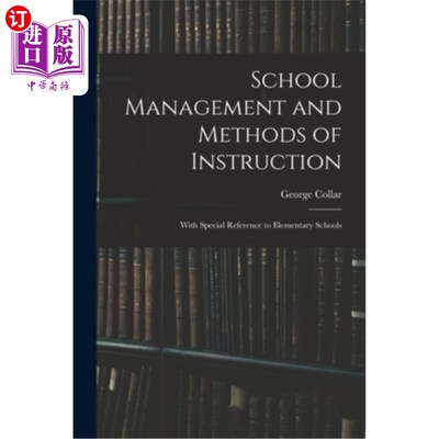 海外直订School Management and Methods of Instruction: With Special Reference to Elementa 学校管理与教学方法:以小学