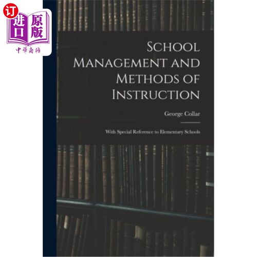 海外直订School Management and Methods of Instruction: With Special Reference to Elementa 学校管理与教学方法:以小学