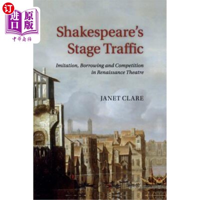 海外直订Shakespeare's Stage Traffic: Imitation, Borrowing and Competition in Renaissance 莎士比亚的阶段交通