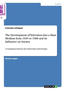 海外直订The Development of Television into a Mass Medium from 1945 to 1960 and its Influ 1945 - 196
