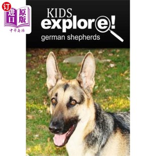 海外直订German Shepherds - Kids Explore: Animal books nonfiction - books ages 5-6 德国牧羊人-儿童探索：动物类书籍非