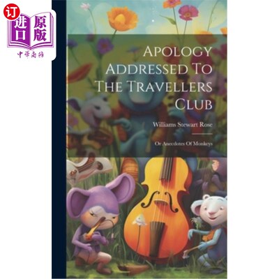 海外直订Apology Addressed To The Travellers Club: Or Anecdotes Of Monkeys 给旅行者俱乐部的道歉：或猴子的轶事