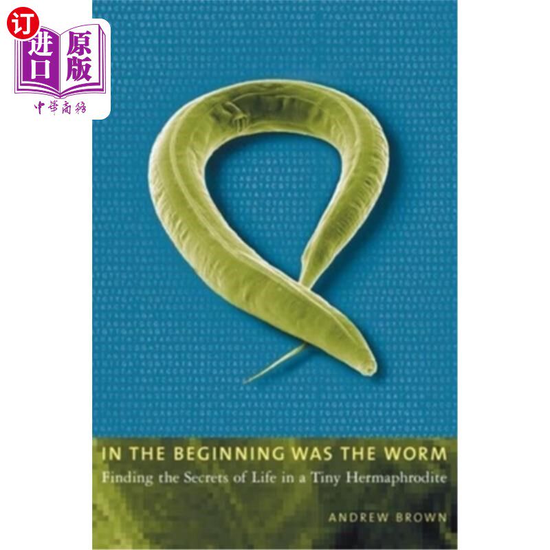 海外直订In the Beginning Was the Worm: Finding the Secrets of Life in a Tiny Hermaphrodi 最初是蠕虫：在一个小小的雌雄同