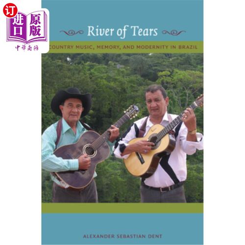 海外直订River of Tears: Country Music, Memory, and Modernity in Brazil 《泪河:巴西的乡村音乐、记忆与现代性
