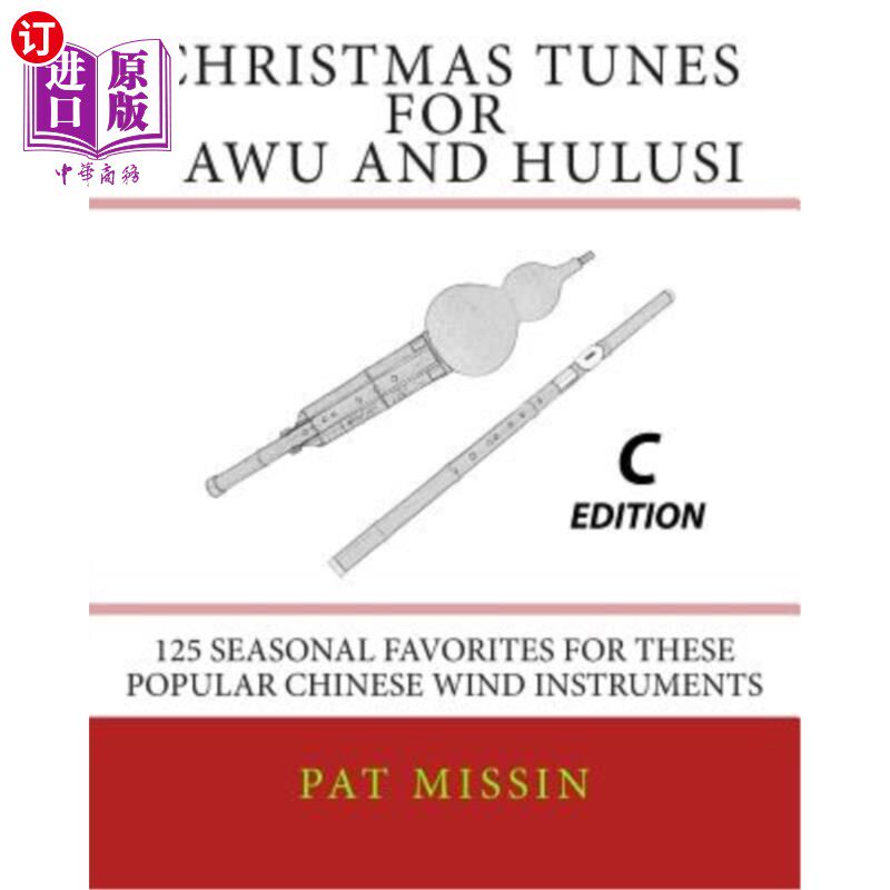海外直订Christmas Tunes for Bawu and Hulusi - C Edition: 125 Seasonal Favorites for Thes 巴乌和葫芦丝的圣诞歌曲- C