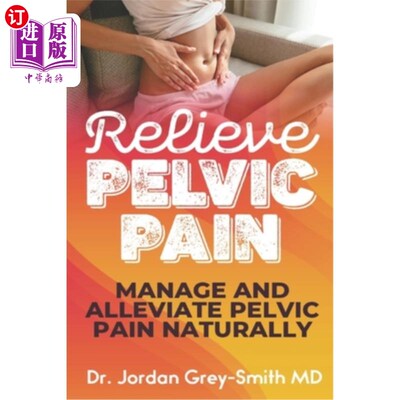 海外直订医药图书Relieve Pelvic Pain: Manage and Alleviate Pelvic Pain Naturally 缓解骨盆疼痛：自然控制和缓解骨盆疼