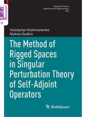 海外直订The Method of Rigged Spaces in Singular Perturbation Theory of Self-Adjoint Oper 自伴算子奇异摄动理论中的装