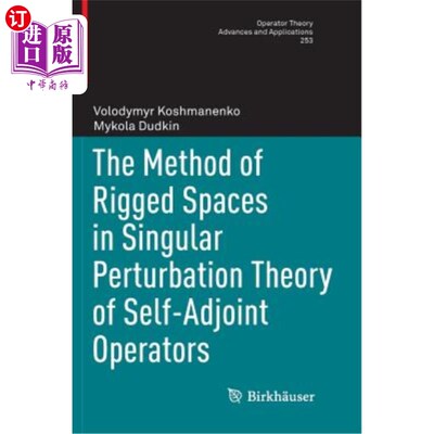 海外直订The Method of Rigged Spaces in Singular Perturbation Theory of Self-Adjoint Oper 自伴算子奇异摄动理论中的装