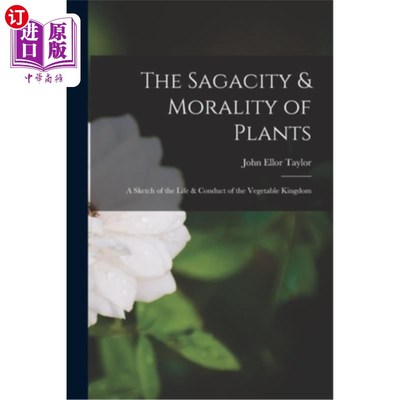 海外直订The Sagacity & Morality of Plants: A Sketch of the Life & Conduct of the Vegetab 植物的智慧与道德:植物王国
