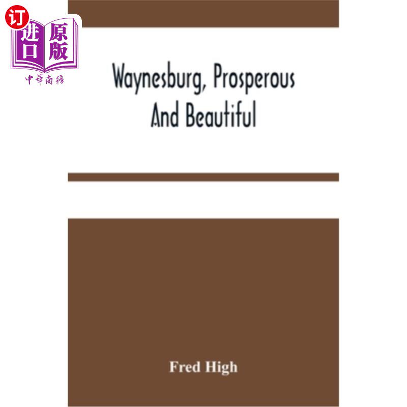 海外直订Waynesburg, Prosperous And Beautiful: A Souvenir Pictorial Story Of The Biggest  《繁荣美丽的韦恩斯堡:宾夕