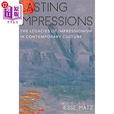 海外直订Lasting Impressions: The Legacies of Impressionism in Contemporary Culture 持久的印象:印象派在当代文化中的