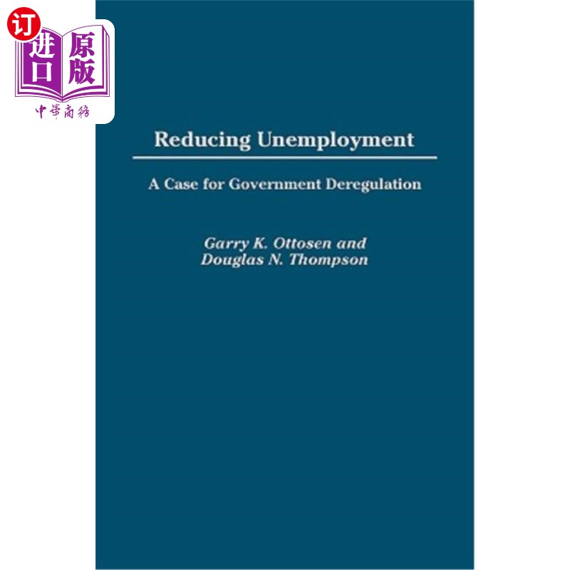 海外直订Reducing Unemployment: A Case for Government Deregulation 减少失业:政府放松管制的一个案例