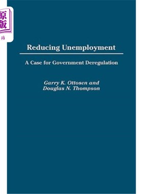 海外直订Reducing Unemployment: A Case for Government Deregulation 减少失业：政府放松管制的一个案例