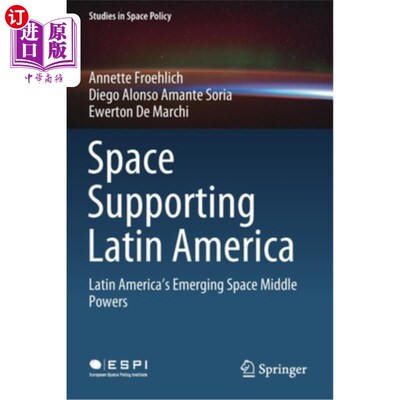 海外直订Space Supporting Latin America: Latin America's Emerging Space Middle Powers 空间支持拉丁美洲:拉丁美洲新兴