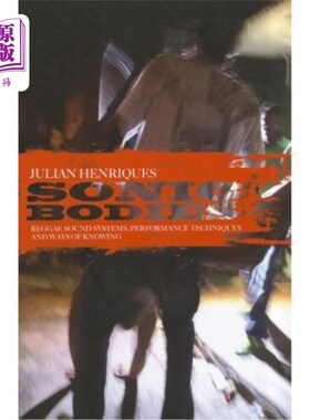 海外直订Sonic Bodies: Reggae Sound Systems, Performance Techniques, and Ways of Knowing 音体:雷鬼音响系统，表演技术