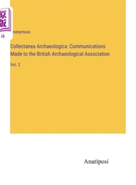 海外直订Collectanea Archaeologica: Communications Made to the British Archaeological Ass Collectane