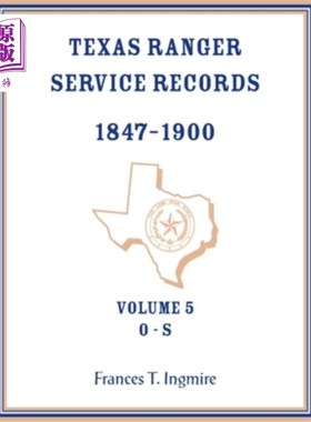 海外直订Texas Ranger Service Records, 1847-1900, Volume 5 O-S 德克萨斯护林员服务记录，1847-1900，卷5 O-S