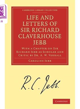 海外直订Life and Letters of Sir Richard Claverhouse Jebb, O. M., Litt. D.: With a Chapte 理查德·克拉弗豪斯·杰布爵士