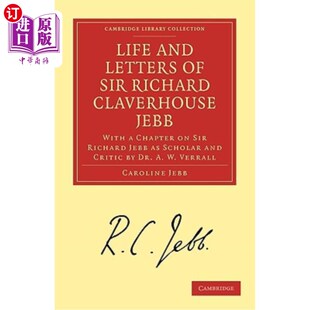 海外直订Life and Letters of Sir Richard Claverhouse Jebb, O. M., Litt. D.: With a Chapte 理查德·克拉弗豪斯·杰布爵士