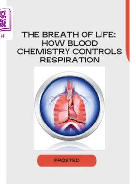 海外直订The Breath of Life: How Blood Chemistry Controls Respiration 生命的呼吸：血液化学如何控制呼吸