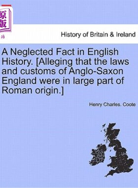 海外直订A Neglected Fact in English History. [Alleging That the Laws and Customs of Angl 这是英国历史上一个被忽视的