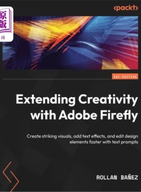 海外直订Extending Creativity with Adobe Firefly: Create striking visuals, add text effec 使用Adobe Fi