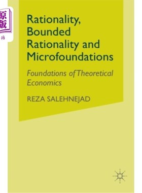 海外直订Rationality, Bounded Rationality and Microfoundations: Foundations of Theoretica 理性、有限理性与微观基础: