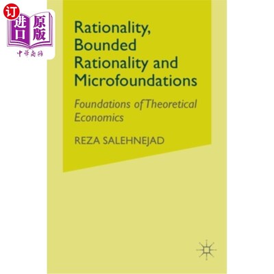 海外直订Rationality, Bounded Rationality and Microfoundations: Foundations of Theoretica 理性、有限理性与微观基础: