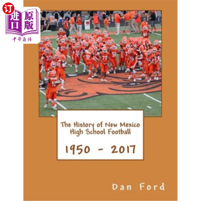 海外直订The History of New Mexico High School Football: 1950 - 2017 新墨西哥高中足球历史:1950 - 2017