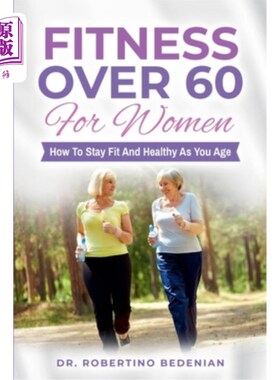 海外直订医药图书Fitness Over 60 For Women - How to Stay Fit And Healthy As You Age 60岁以上女性的健康——如何随着年