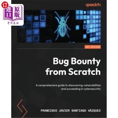 海外直订Bug Bounty from Scratch: A comprehensive guide to discovering vulnerabilities an 从头开始的Bug赏金：发现漏