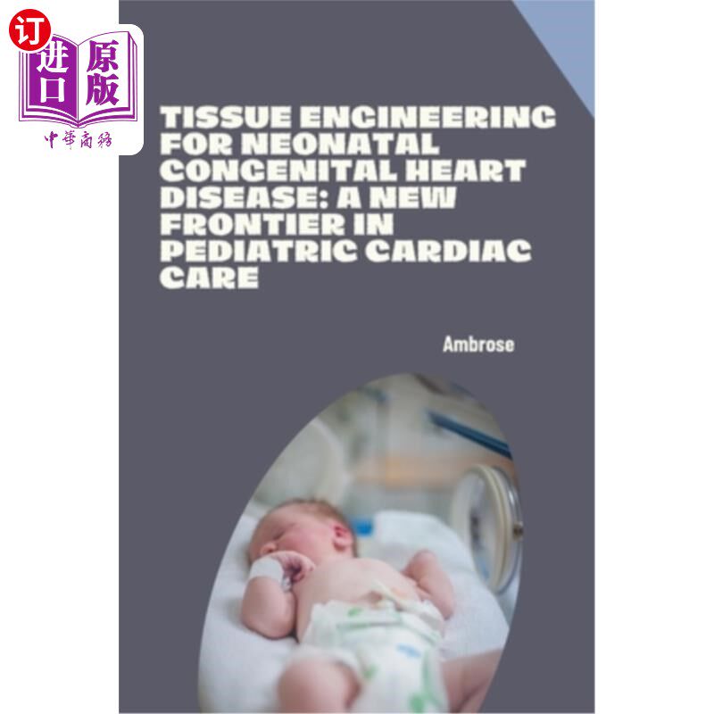 海外直订医药图书Tissue Engineering for Neonatal Congenital Heart Disease: A New Frontier in Pedi 新生儿先天性心脏病