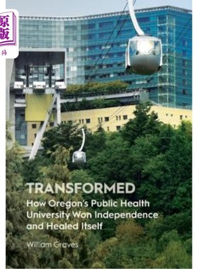 海外直订Transformed: How Oregon's Public Health University Won Independence and Healed I 转变：俄勒冈州公共卫生大学