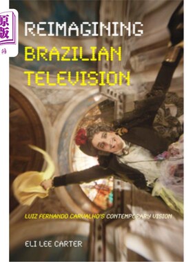 海外直订Reimagining Brazilian Television: Luiz Fernando Carvalho's Contemporary Vision 重塑巴西电视:路易斯·费尔南多