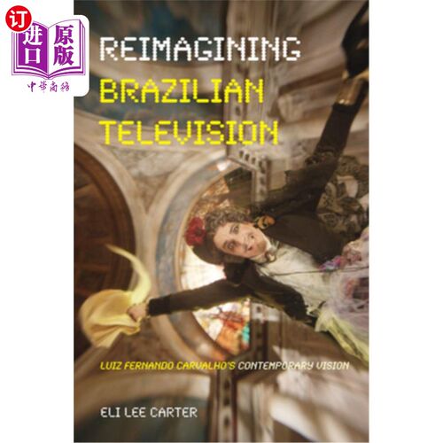 海外直订Reimagining Brazilian Television: Luiz Fernando Carvalho's Contemporary Vision 重塑巴西电视:路易斯·费尔南多