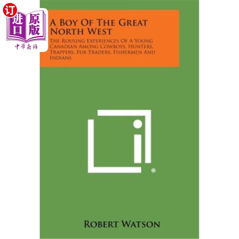 海外直订A Boy of the Great North West: The Rousing Experiences of a Young Canadian Among 大西北的一个男孩：一个年轻
