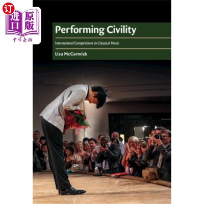 海外直订Performing Civility: International Competitions in Classical Music