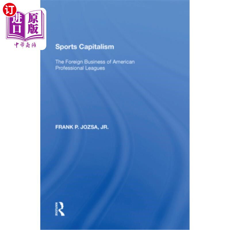 海外直订Sports Capitalism: The Foreign Business of American Professional Leagues 体育资本主义:美国职业联盟的国外业