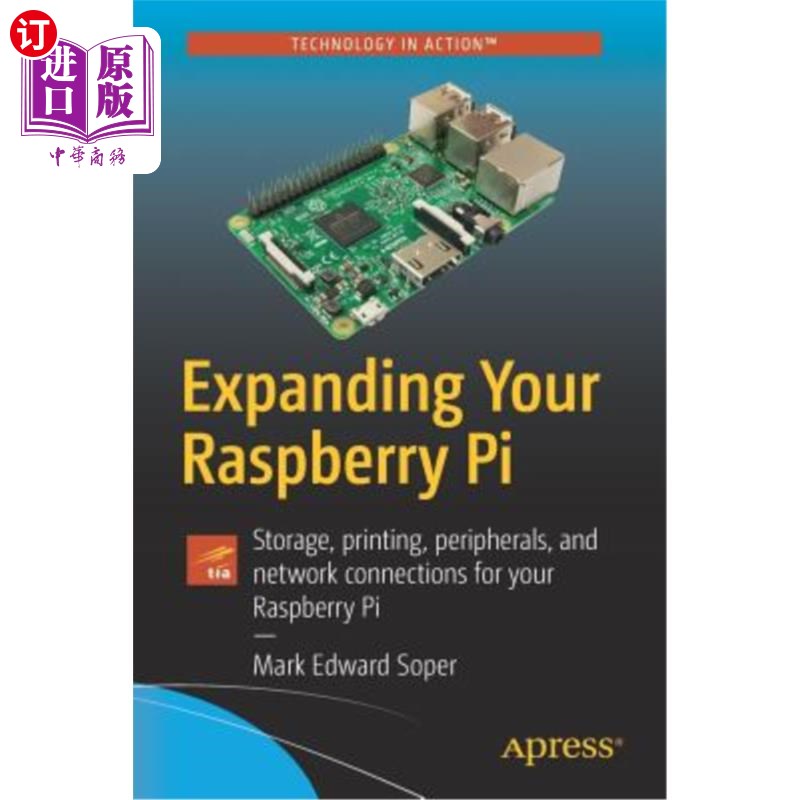海外直订Expanding Your Raspberry Pi: Storage, Printing, Peripherals, and Network Connect 扩展树莓派:树莓派的存储、