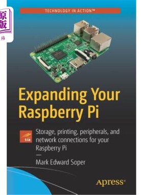 海外直订Expanding Your Raspberry Pi: Storage, Printing, Peripherals, and Network Connect 扩展树莓派:树莓派的存储、