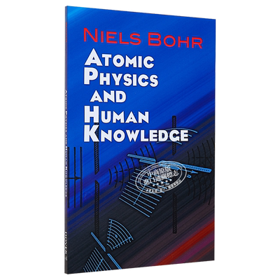 Atomic Physics and Human Knowledge 英文原版 Atomic Physics and Human Niels Bohr 物理理论【中商原版】