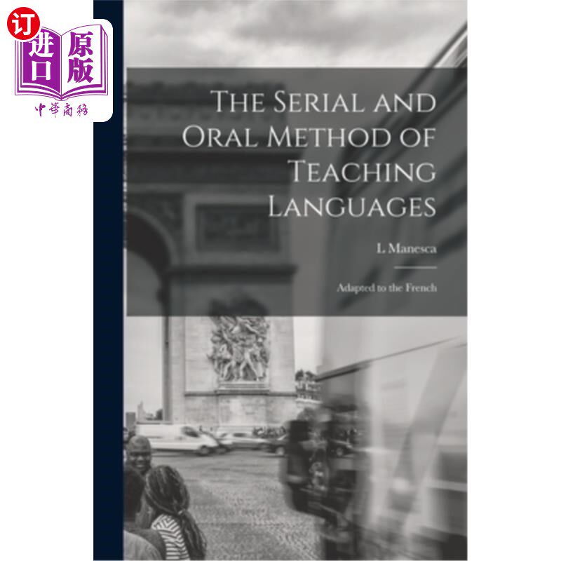海外直订The Serial and Oral Method of Teaching Languages: Adapted to the French 语言教学的连续与口语法:适用于法语