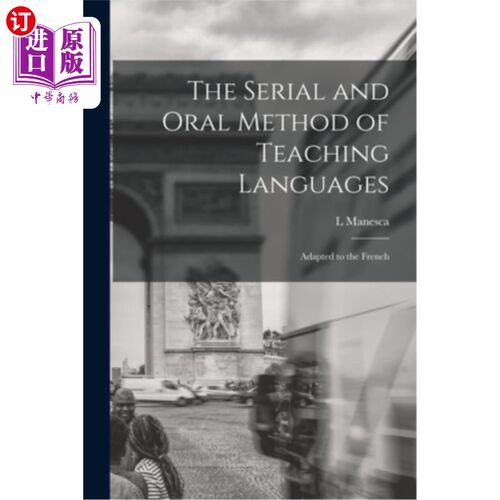 海外直订The Serial and Oral Method of Teaching Languages: Adapted to the French 语言教学的连续与口语法:适用于法语