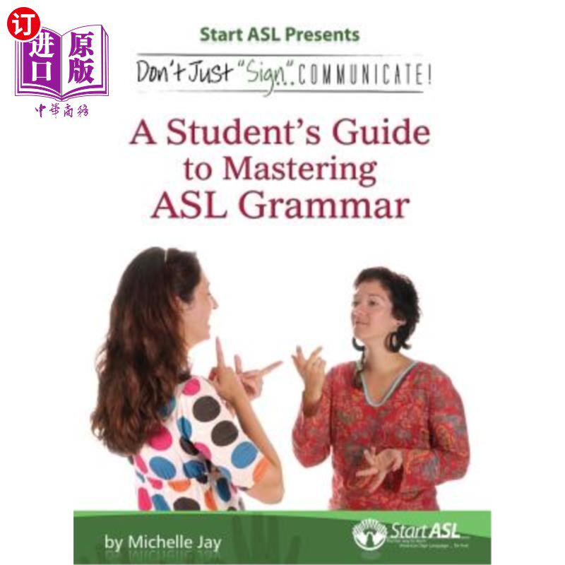 海外直订Don't Just Sign... Communicate!: A Student's Guide to Mastering ASL Grammar 不要只是签沟通！：掌握ASL语法的