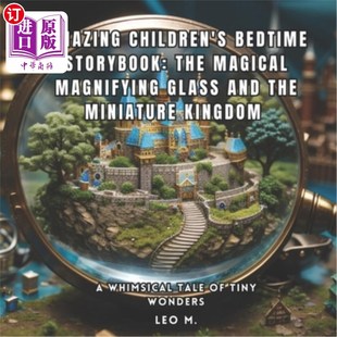 海外直订Amazing Children's Bedtime Story: The Magical Magnifying Glass and the Miniature 神奇的儿童睡前故事：神奇的
