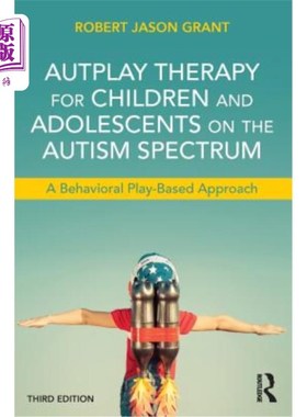 海外直订Autplay Therapy for Children and Adolescents on the Autism Spectrum: A Behaviora 孤独症谱系儿童和青少年的自