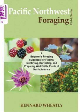 海外直订Pacific Northwest Foraging Field Guide: A Beginner's Foraging Guidebook for Find 太平洋西北地区觅食野外指南